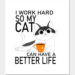 I work hard so my Cat can have a Better Life Posters and Art